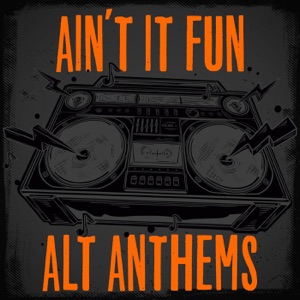 Ain't It Fun - Alt Anthems