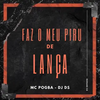 Faz o Meu Piru de Lança by MC Pogba & DJ DS song reviws