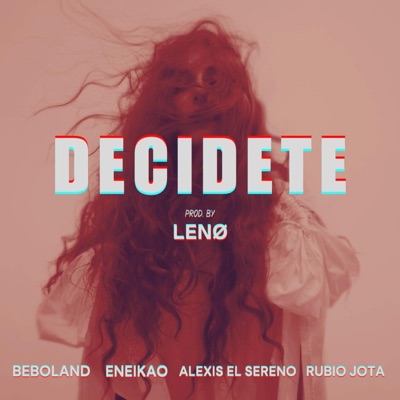 Decidete (feat. EneiKaO, Beboland & Alexis el Sereno) - Single
