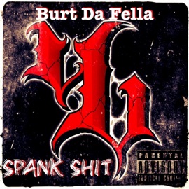 Spank Shit Burt Da Fella