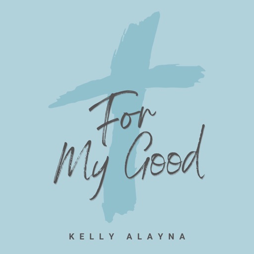 Art for For My Good by Kelly Alayna