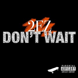 DON'T WAIT 2EZ