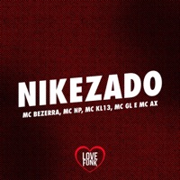 Nikezado (feat. MC KL13 & Mc Ax) - Single - MC Bezerra, MC NP & MC GL