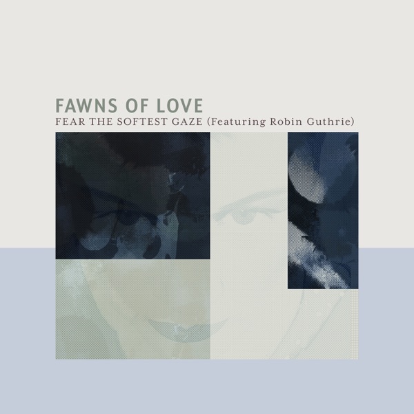 Fear The Softest Gaze (feat. Robin Guthrie) - Single