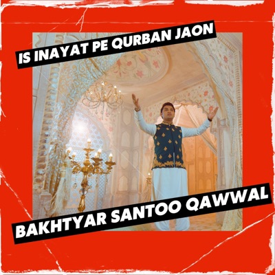 Bakhtyar Santoo Qawwal - Is Inayat Pe Qurban Jaaon