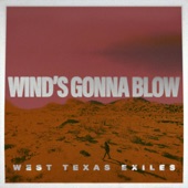 West Texas Exiles - Wind's Gonna Blow