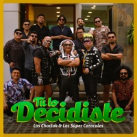 Tú Lo Decidiste - Single - Los Choclok & Los Súper Caracoles
