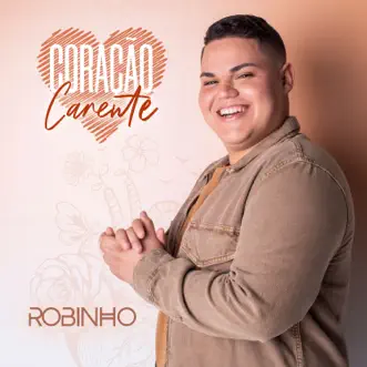 Coração Carente - Single by Robinho album reviews, ratings, credits