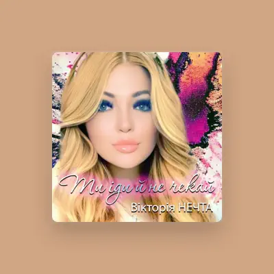Listen to Вікторія Нечта, watch music videos, read bio, see tour dates & more!