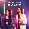Taake Taake Amar Bola Baron Taake Amar Bola Baron - Single