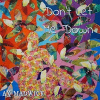 Don't Let Me Down - Single - AX MADWICK