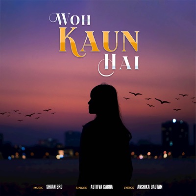 Woh Kaun Hai (feat. Astitva Karna) - Single