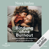 Bindung ohne Burnout: Kinder zugewandt begleiten, ohne auszubrennen - Nora Imlau