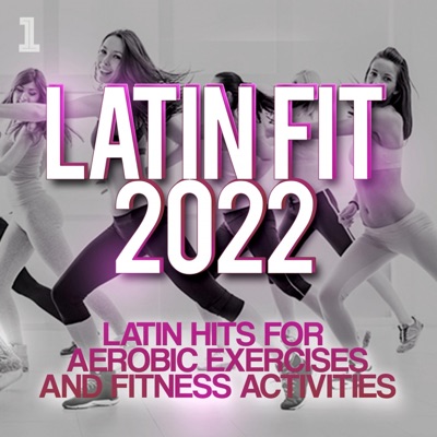 Latin Fit 2022 - Latin hits for aerobic exercises and fitness activities