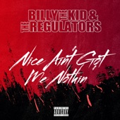Billy the Kid & The Regulators - Nice Ain't Got Me Nothin'