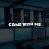 Come With Me - Single