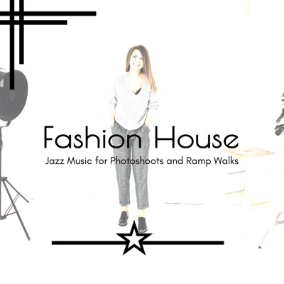 Fashion House - Jazz Music for Photoshoots and Ramp Walks