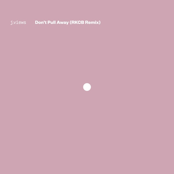 Don't Pull Away (feat. Rhye) [RKCB Remix] - Single