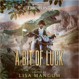 A Bit of Luck: Alternate Histories in Honor of Eric Flint (Unabridged)
