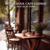 Bossa Nova Cafe Lounge: Jazz Selections, Dixie, Swing, Smooth Jazz Ideal for Coffee Houses, Dining, And and Chillin - Bossanova & Smooth Jazz Music Academy