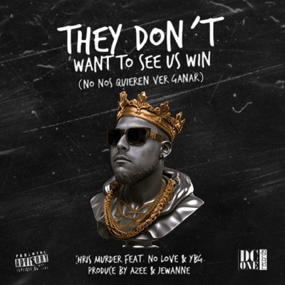 They Don't Want To See Us Win (No Nos Quieren Ver Ganar) (feat. No Love & YBG BT) - Single