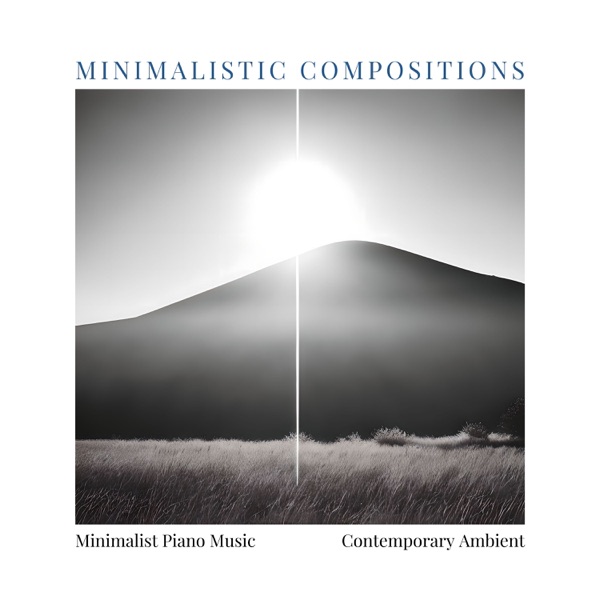 Minimalistic Compositions - Minimalist Piano Music, Contemporary Ambient