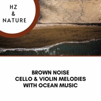 Brown Noise and Cello & Violin Melodies with Ocean Music - Hz & Nature, Spa Treatment & Spa Radiance