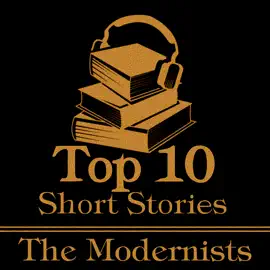The Top 10 Short Stories - The Modernists: The top ten modernist short stories