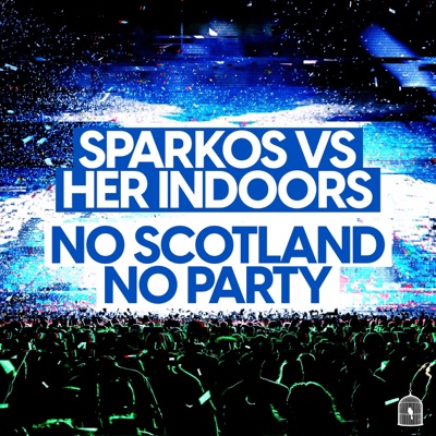 No Scotland No Party (feat. Her Indoors) - Single