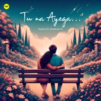 Tu Na Ayega - Single - Arjama B & Shubham S.