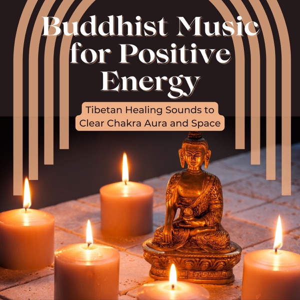 Buddhist Music for Positive Energy - Tibetan Healing Sounds to Clear Chakra Aura and Space