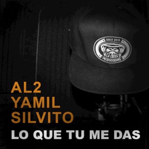 Lo Que Tu Me Das (feat. Al2 El Aldeano, Silvito el Libre & Yamil)