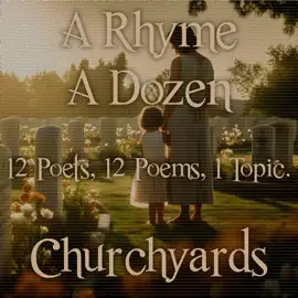 A Rhyme A Dozen - 12 Poets, 12 Poems, 1 Topic ― Churchyards: 12 Poets, 12 Poems, 1 Topic