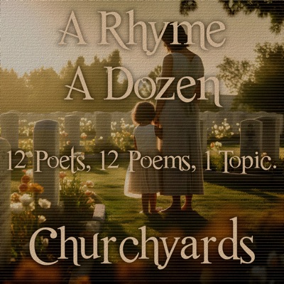 A Rhyme A Dozen - 12 Poets, 12 Poems, 1 Topic ― Churchyards: 12 Poets, 12 Poems, 1 Topic