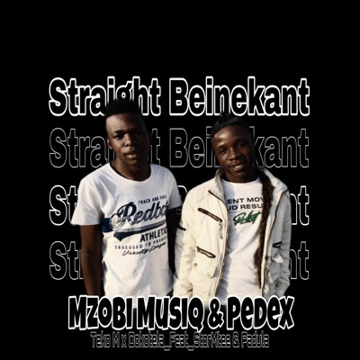 Straight Beinekant (feat. Mzobi Musiq, Pedex, Teko M & Dokotela, Stormtee & Padula) - Single