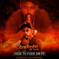 Hoje Tu Fode em Pé - Single - Mc Andinho do Rodo, DJ Penelope Lee & Koringão