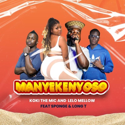 Manyekenyoso (feat. Koki the Mic, Long T & Sponge) - Single