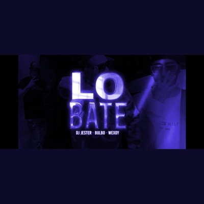 Lo Bate (feat. Wexoy & Dj Bulbo) - Single