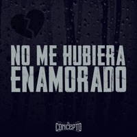 No Me Hubiera Enamorado - Single - Grupo El Concepto