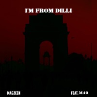 I'm From Dilli (feat. M49) - Single - MagZeen & Ecstasy