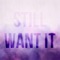 Still Want It (feat. Yung Frendi) - Counter lyrics