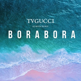 Bora Bora (DJ Moza Remix) TVGUCCI