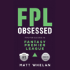 FPL Obsessed: Tips for Success in Fantasy Premier League (Unabridged) - Matt Whelan