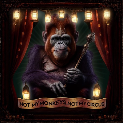 Not My Monkeys, Not My Circus - Single