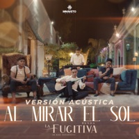 Al Mirar El Sol (Versión Acústica) [En Vivo] - Single - Banda La Fugitiva De Mike Miramontes