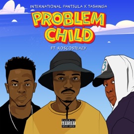 Problem Child (feat. Roscosteazy) Tashinga & International Pantsula