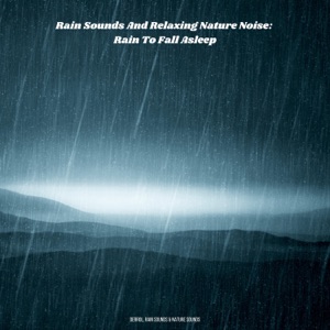 Rain Sounds and Relaxing Nature Noise: Rain To Fall Asleep