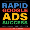 Rapid Google Ads Success: And How to Achieve It in 7 Simple Steps (Unabridged) - Claire Jarrett