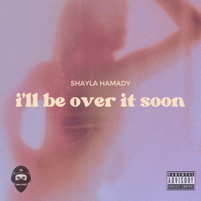 i'll be over it soon (feat. Shayla Hamady) - Single