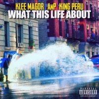 What This Life About (feat. AnP & King Peru) - Single - Klee Magor